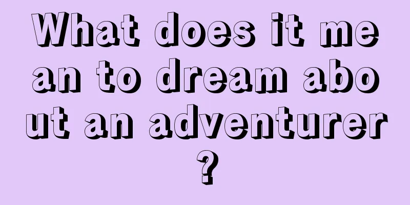 What does it mean to dream about an adventurer?