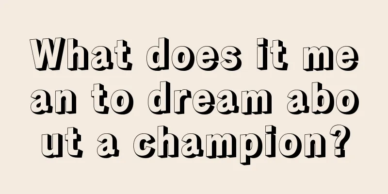 What does it mean to dream about a champion?