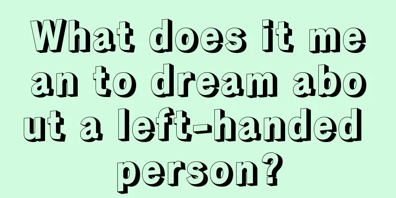 What does it mean to dream about a left-handed person?