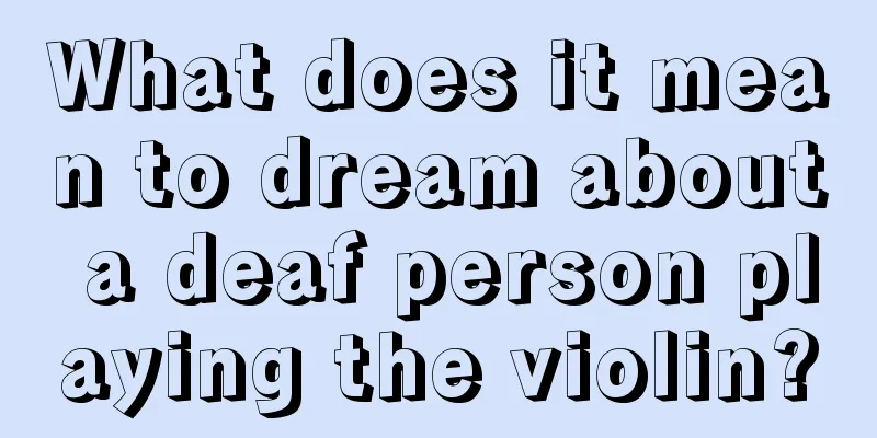 What does it mean to dream about a deaf person playing the violin?