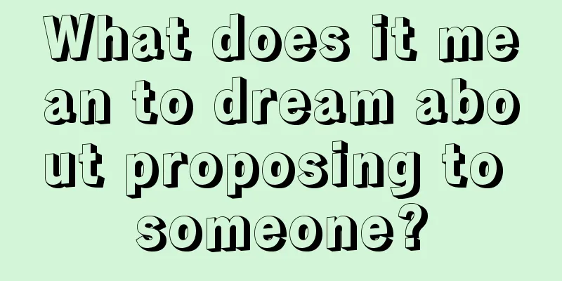 What does it mean to dream about proposing to someone?