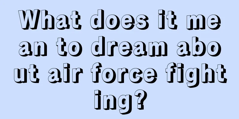 What does it mean to dream about air force fighting?