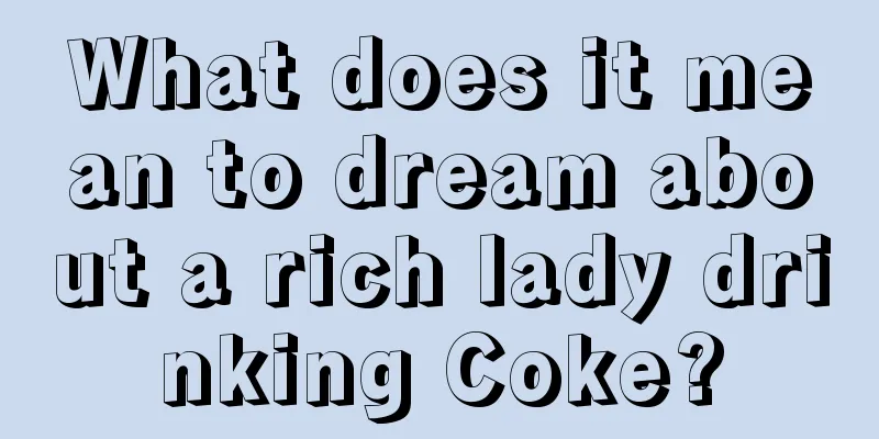 What does it mean to dream about a rich lady drinking Coke?