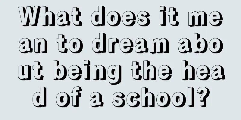 What does it mean to dream about being the head of a school?