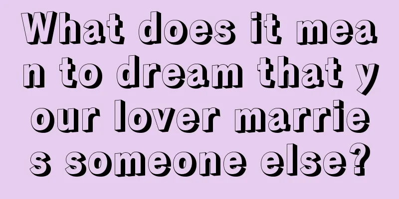 What does it mean to dream that your lover marries someone else?