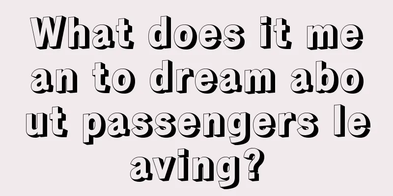 What does it mean to dream about passengers leaving?