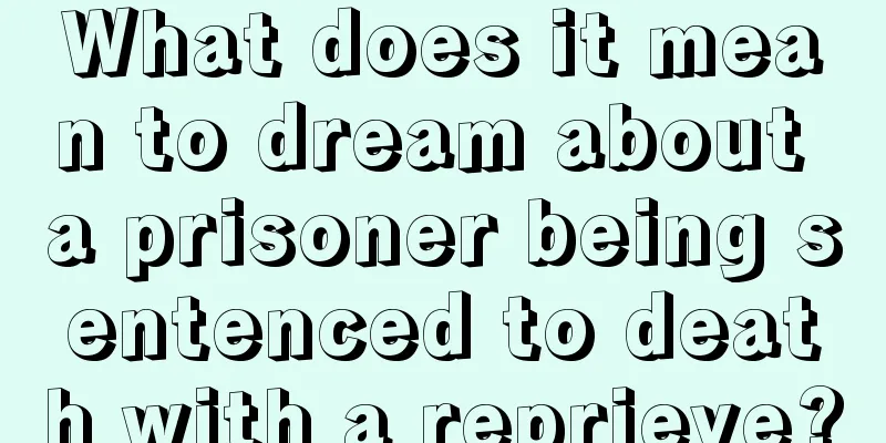 What does it mean to dream about a prisoner being sentenced to death with a reprieve?