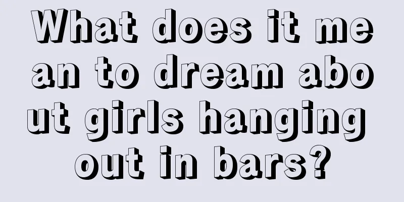 What does it mean to dream about girls hanging out in bars?