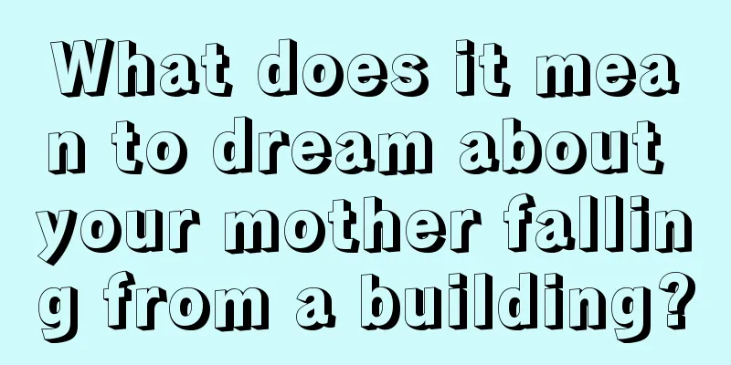 What does it mean to dream about your mother falling from a building?