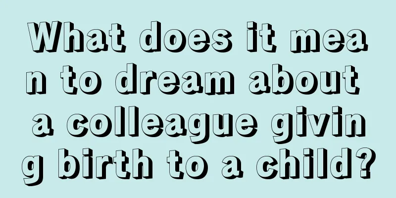 What does it mean to dream about a colleague giving birth to a child?