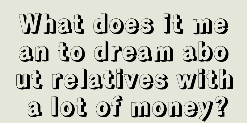 What does it mean to dream about relatives with a lot of money?