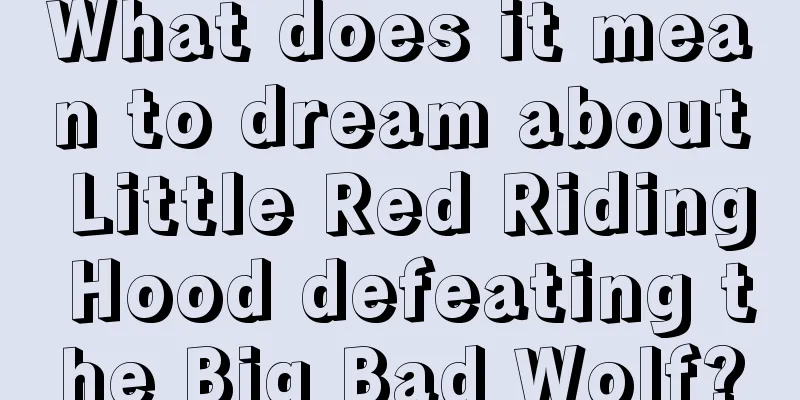 What does it mean to dream about Little Red Riding Hood defeating the Big Bad Wolf?