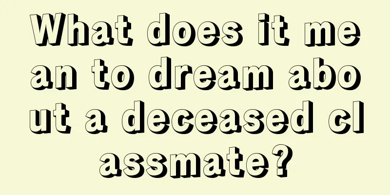 What does it mean to dream about a deceased classmate?