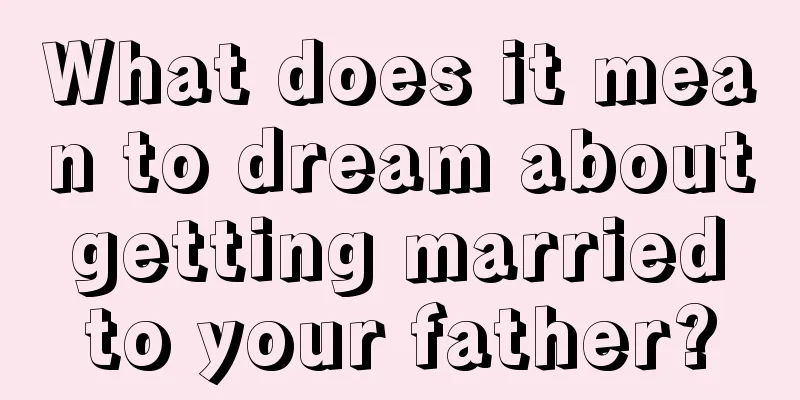 What does it mean to dream about getting married to your father?