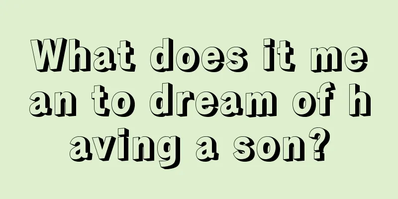 What does it mean to dream of having a son?