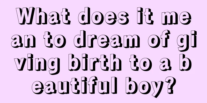 What does it mean to dream of giving birth to a beautiful boy?