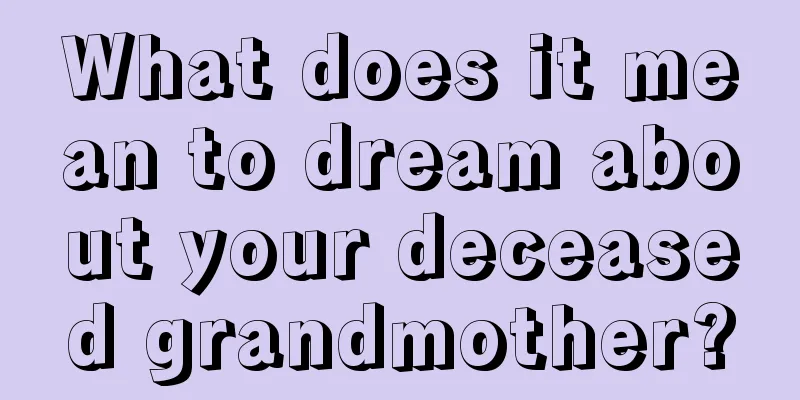 What does it mean to dream about your deceased grandmother?