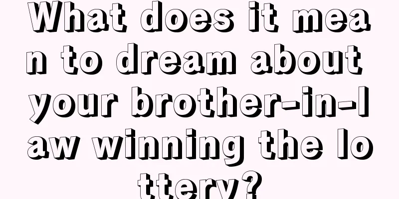 What does it mean to dream about your brother-in-law winning the lottery?