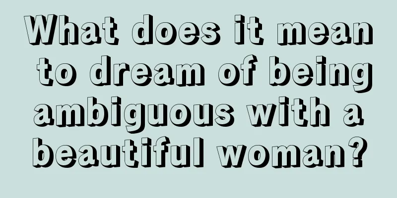 What does it mean to dream of being ambiguous with a beautiful woman?