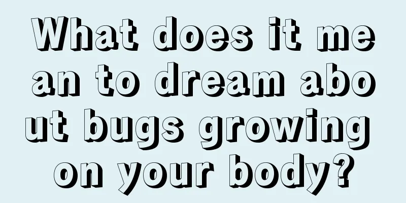 What does it mean to dream about bugs growing on your body?