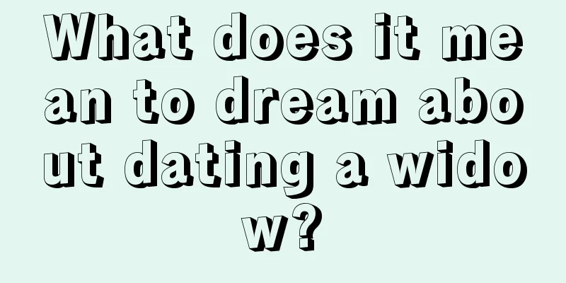 What does it mean to dream about dating a widow?