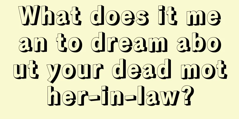 What does it mean to dream about your dead mother-in-law?