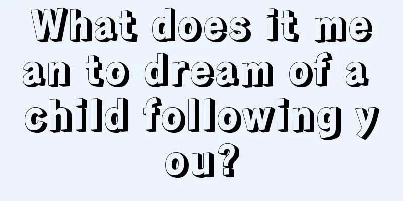 What does it mean to dream of a child following you?