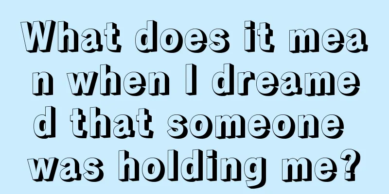 What does it mean when I dreamed that someone was holding me?