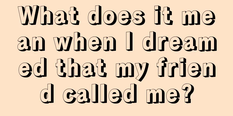 What does it mean when I dreamed that my friend called me?