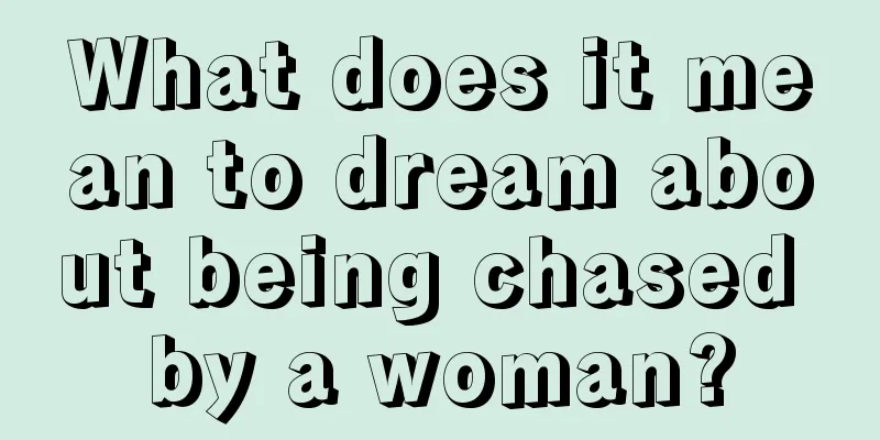 What does it mean to dream about being chased by a woman?