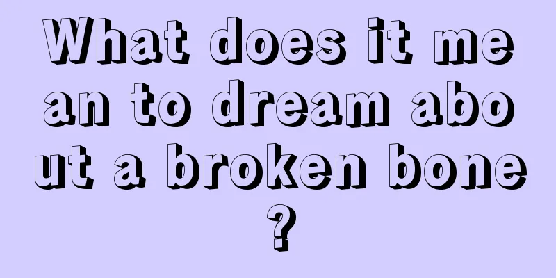 What does it mean to dream about a broken bone?