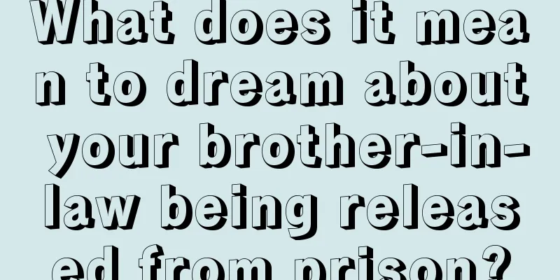 What does it mean to dream about your brother-in-law being released from prison?