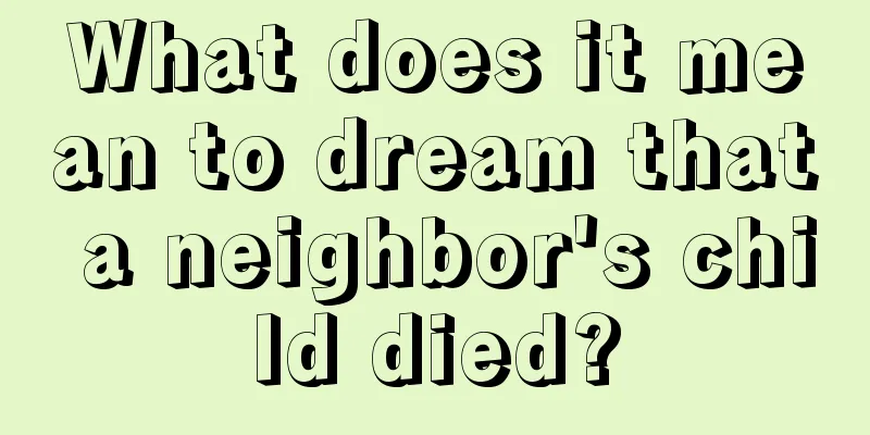 What does it mean to dream that a neighbor's child died?