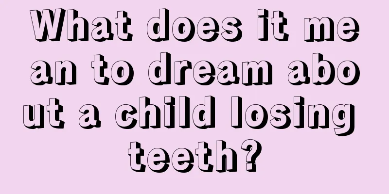 What does it mean to dream about a child losing teeth?