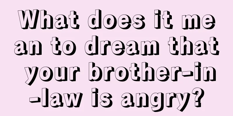 What does it mean to dream that your brother-in-law is angry?