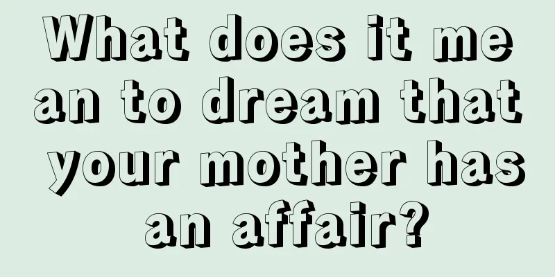 What does it mean to dream that your mother has an affair?