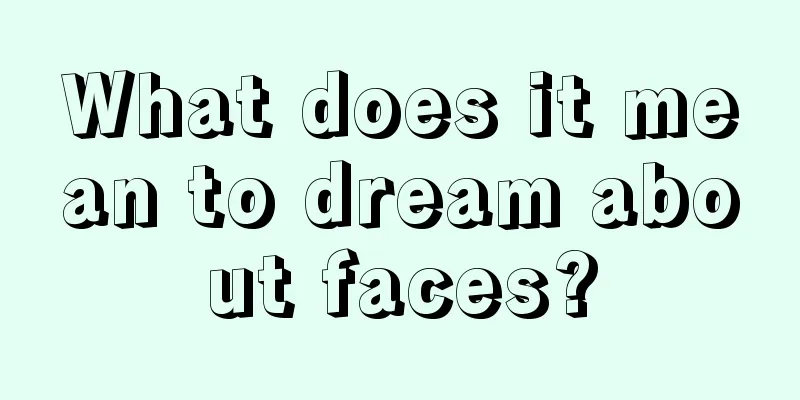 What does it mean to dream about faces?