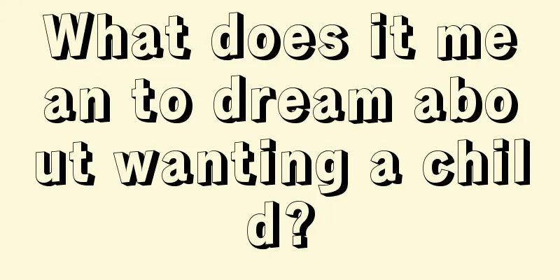 What does it mean to dream about wanting a child?