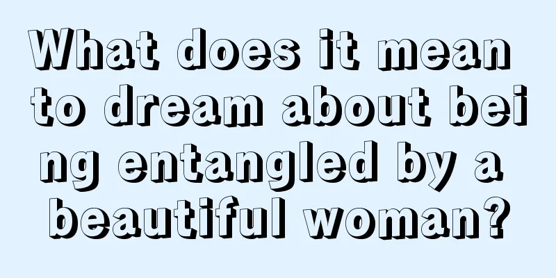 What does it mean to dream about being entangled by a beautiful woman?