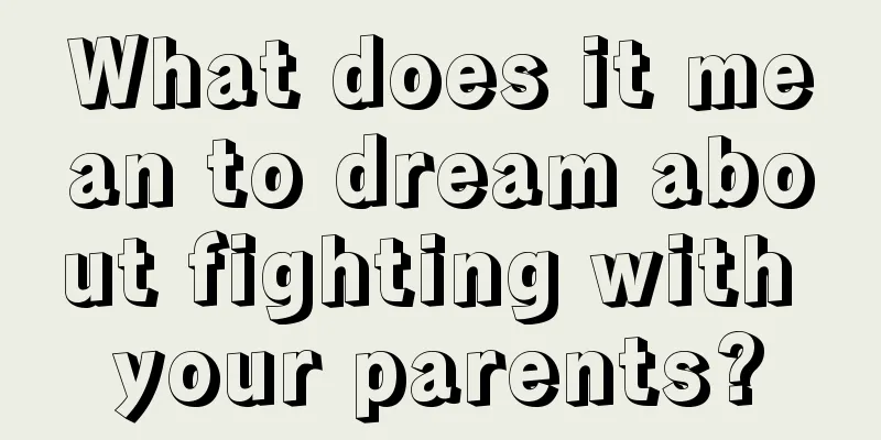 What does it mean to dream about fighting with your parents?