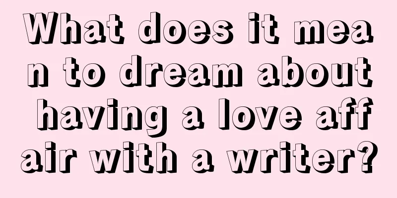 What does it mean to dream about having a love affair with a writer?