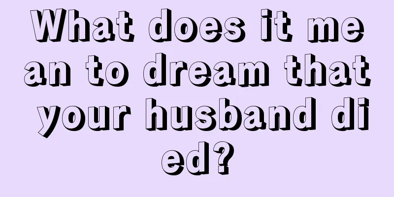 What does it mean to dream that your husband died?