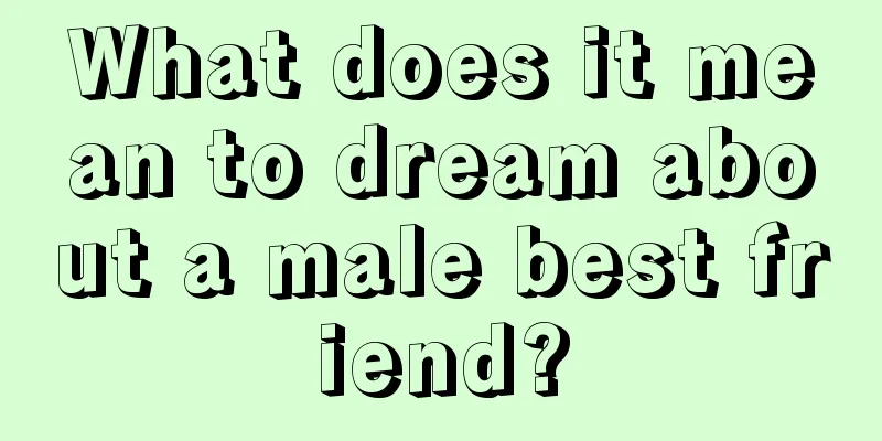 What does it mean to dream about a male best friend?