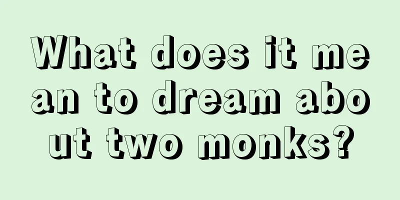 What does it mean to dream about two monks?