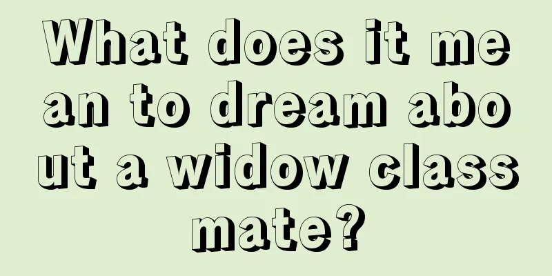 What does it mean to dream about a widow classmate?