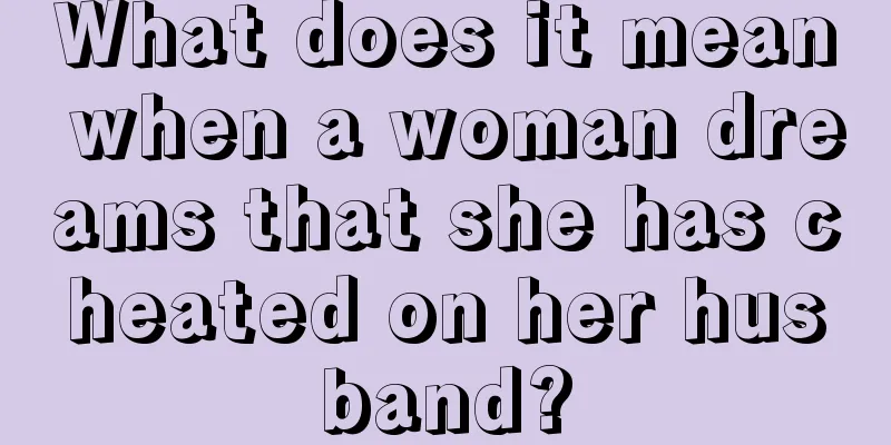 What does it mean when a woman dreams that she has cheated on her husband?