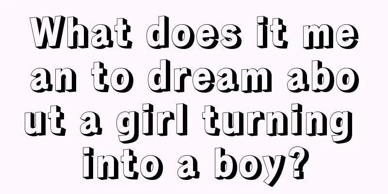 What does it mean to dream about a girl turning into a boy?