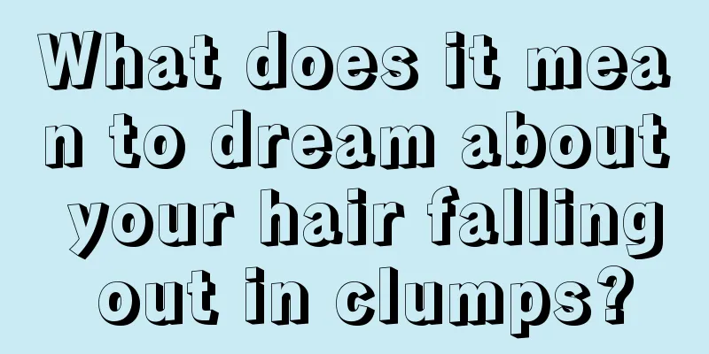 What does it mean to dream about your hair falling out in clumps?