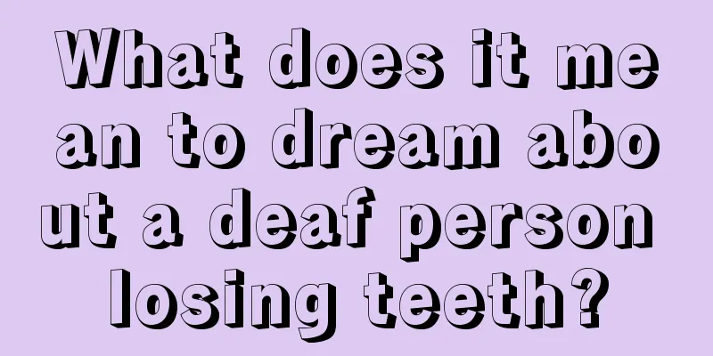 What does it mean to dream about a deaf person losing teeth?