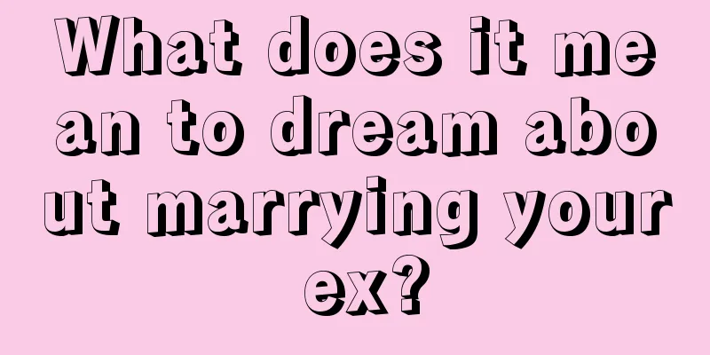 What does it mean to dream about marrying your ex?